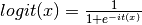 logit(x) = \frac{1}{1 + e^{-it(x)}}