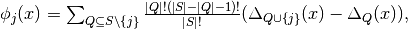\phi_j(x) = \sum_{Q \subseteq S \setminus \left\{j\right\}}
{\frac{|Q|!(|S| - |Q| - 1)!}{|S|!}
(\Delta_{Q \cup \{j\}}(x) - \Delta_{Q}(x))},